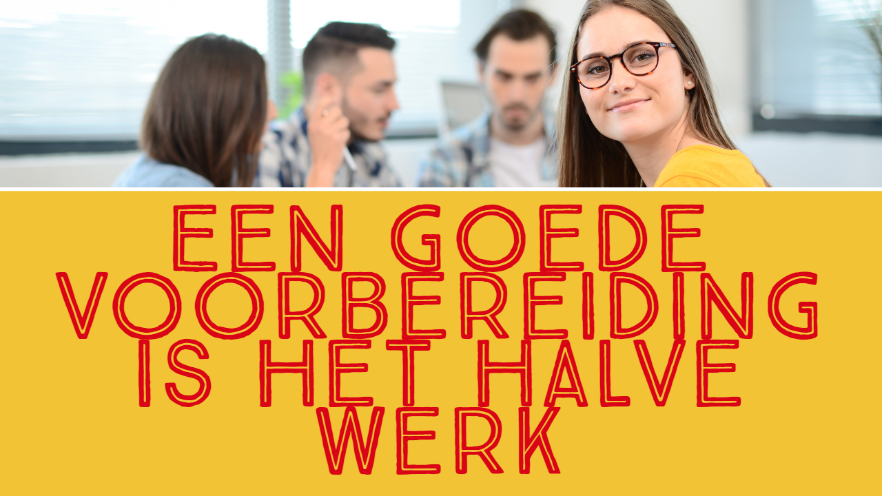 Een goede voorbereiding is het halve werk [blog] - Blog